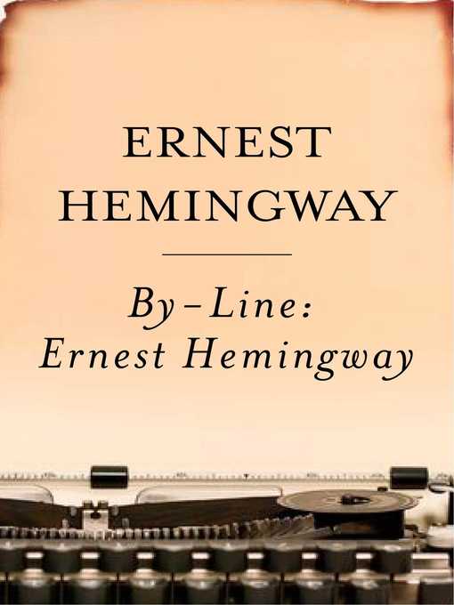 Title details for By-Line Ernest Hemingway by Ernest Hemingway - Wait list